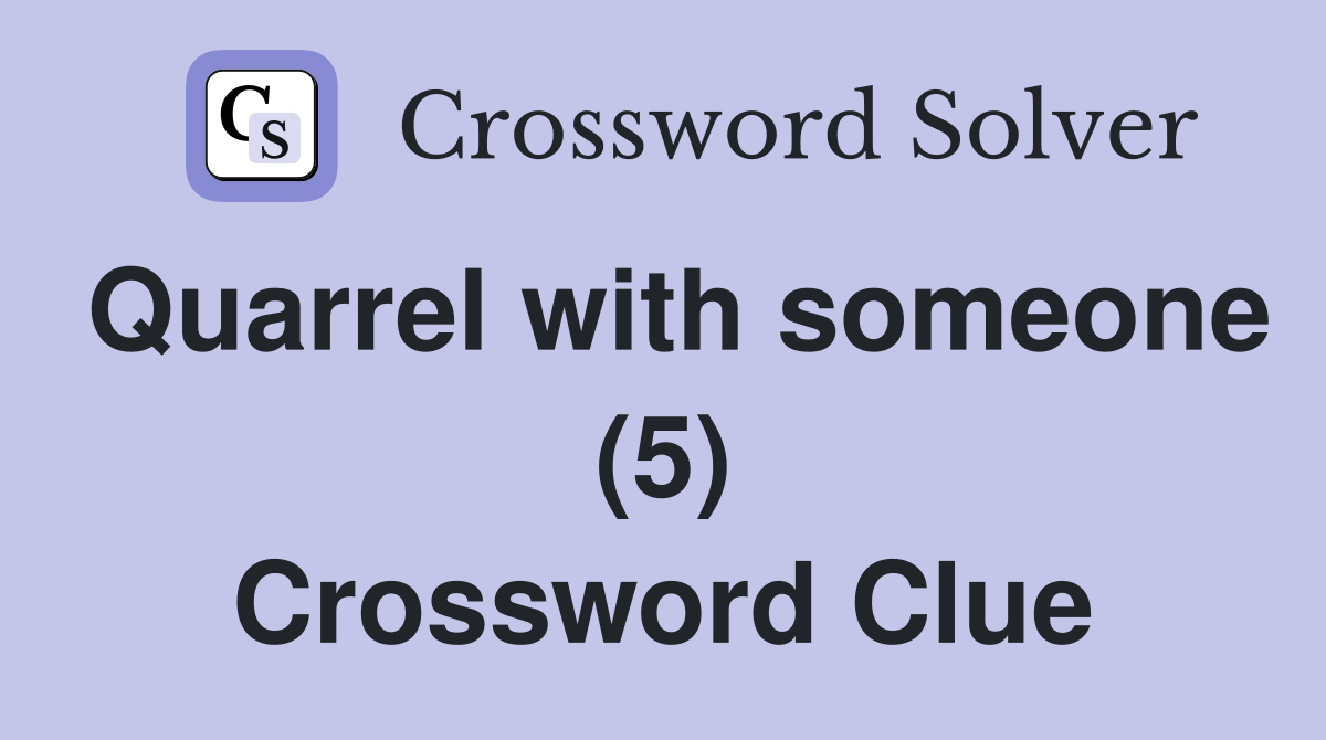 Quarrel with someone (5) Crossword Clue Answers Crossword Solver